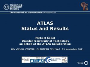 Fakultt Mathematik und Naturwissenschaften Fachrichtung Physik ATLAS Status