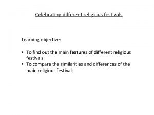 Celebrating different religious festivals Learning objective To find