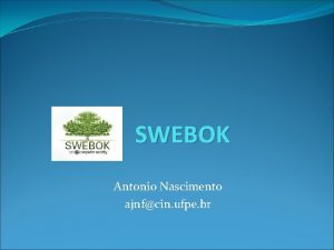 SWEBOK Antonio Nascimento ajnfcin ufpe br Roteiro Introduo