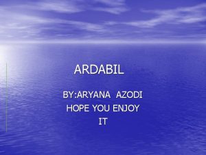 ARDABIL BY ARYANA AZODI HOPE YOU ENJOY IT