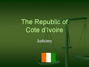 The Republic of Cote dIvoire Judiciary Background n