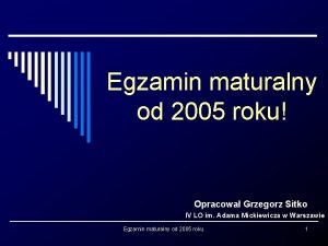 Egzamin maturalny od 2005 roku Opracowa Grzegorz Sitko