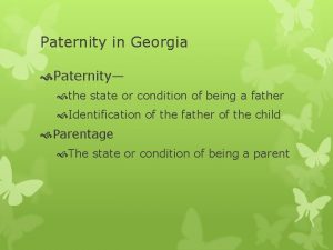 Paternity in Georgia Paternity the state or condition
