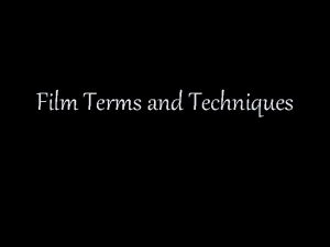 Film Terms and Techniques TYPES OF FILM Narrative