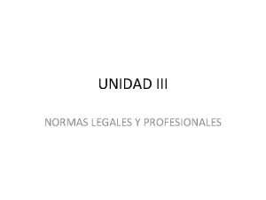 UNIDAD III NORMAS LEGALES Y PROFESIONALES REGULACION DEL