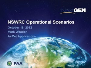 NSWRC Operational Scenarios October 18 2012 Mark Weadon