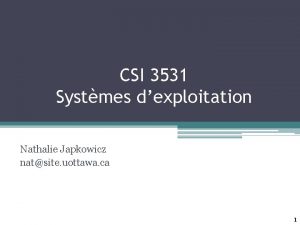 CSI 3531 Systmes dexploitation Nathalie Japkowicz natsite uottawa