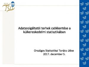 Adatszolgltati terhek cskkentse a klkereskedelmi statisztikban Orszgos Statisztikai