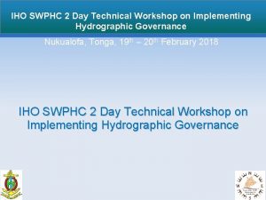 IHO SWPHC 2 Day Technical Workshop on Implementing