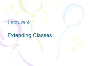 Lecture 4 Extending Classes Concept Inheritance you can