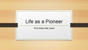 Life as a Pioneer Third Grade Web Quest