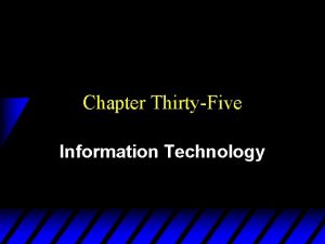 Chapter ThirtyFive Information Technology Information Technologies u The