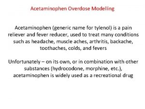 Acetaminophen Overdose Modelling Acetaminophen generic name for tylenol