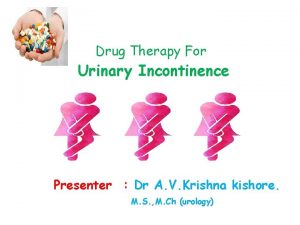 Drug Therapy For Urinary Incontinence Presenter Dr A