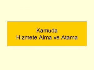 Kamuda Hizmete Alma ve Atama Hizmete alma ve