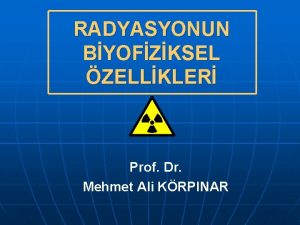 RADYASYONUN BYOFZKSEL ZELLKLER Prof Dr Mehmet Ali KRPINAR