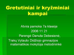 Gretutiniai ir kryminiai kampai Atvira pamoka 7 a