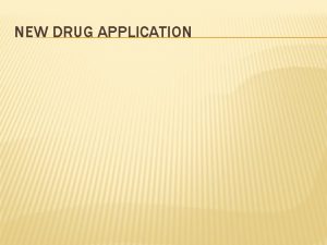 NEW DRUG APPLICATION DRUG APPROVAL PROCESS A Regulatory