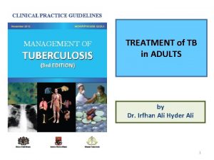 TREATMENT of TB in ADULTS by Dr Irfhan