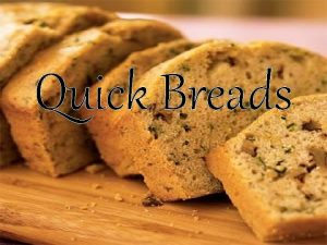 Quick Breads What is a quick bread Quick