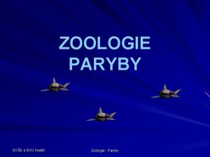 ZOOLOGIE PARYBY SOS a SOU Kada Zoologie Paryby