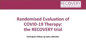 Randomised Evaluation of COVID19 Therapy the RECOVERY trial