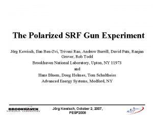 The Polarized SRF Gun Experiment Jrg Kewisch Ilan