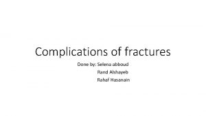 Complications of fractures Done by Selena abboud Rand