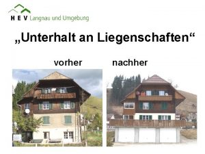 Unterhalt an Liegenschaften vorher nachher Unterhalt an Liegenschaften