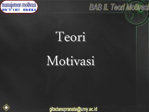 Teori Motivasi 1 Motivasi di tempat kerja Teori