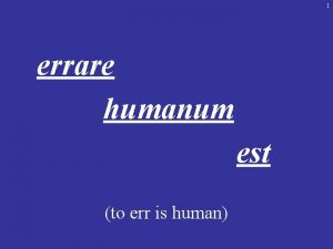 1 errare humanum est to err is human
