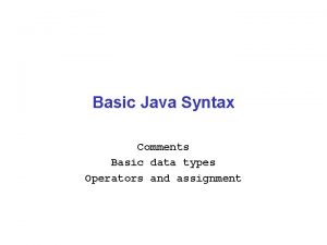 Basic Java Syntax Comments Basic data types Operators