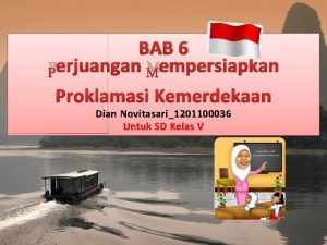 BAB 6 Perjuangan Mempersiapkan Proklamasi Kemerdekaan Dian Novitasari1201100036