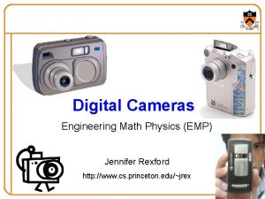 Digital Cameras Engineering Math Physics EMP Jennifer Rexford