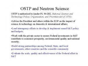 OSTP and Neutron Science OSTP is authorized to