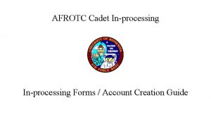 AFROTC Cadet Inprocessing Forms Account Creation Guide Create