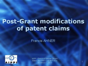 PostGrant modifications of patent claims Francis AHNER AIPPI