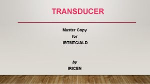 TRANSDUCER Master Copy for IRTMTCALD by IRICEN TRANSDUCER