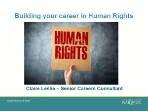 Building your career in Human Rights Claire Leslie