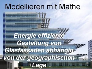 Modellieren mit Mathe Energie effiziente Gestaltung von Glasfassaden