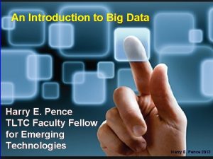 An Introduction to Big Data Harry E Pence