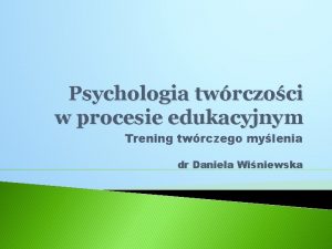 Psychologia twrczoci w procesie edukacyjnym Trening twrczego mylenia