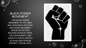 BLACK POWER MOVEMENT THE BLACK POWER MOVEMENT OF