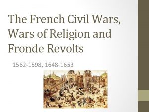 The French Civil Wars Wars of Religion and