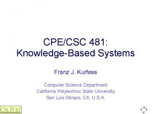 CPECSC 481 KnowledgeBased Systems Franz J Kurfess Computer