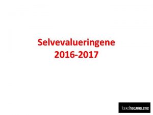 Selvevalueringene 2016 2017 Bakgrunn Tidligere Dokumentasjon er ikke