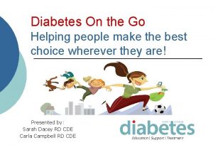 Diabetes On the Go Helping people make the