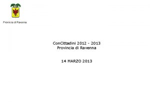 Provincia di Ravenna Con Cittadini 2012 2013 Provincia