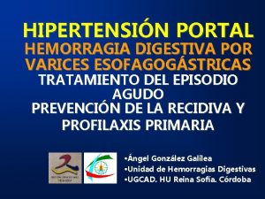 HIPERTENSIN PORTAL HEMORRAGIA DIGESTIVA POR VARICES ESOFAGOGSTRICAS TRATAMIENTO