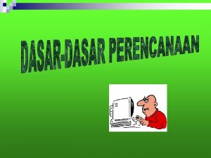 DASARDASAR PERENCANAAN l Perencanaan adalah proses yang mencakup